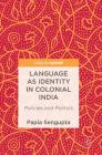 Language as Identity in Colonial India: Policies and Politics By Papia SenGupta Cover Image