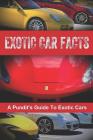 Exotic Car Facts: A Pundit's Guide to Exotic Cars Cover Image