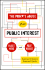 The Private Abuse of the Public Interest: Market Myths and Policy Muddles (Chicago Studies in American Politics) By Lawrence D. Brown, Lawrence R. Jacobs Cover Image