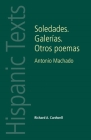 Soledades. Galerías. Otros Poemas: Antonio Machado (Hispanic Texts) By Richard a. Cardwell Cover Image