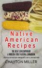 Native American Recipes: The Best Contemporary & Modern First Nations Cookbook: Created By Native American Chef & His Mother (Native American C Cover Image