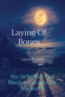 Laying Of Bones: Who Can You Really Trust When Love And Loyalty Hide Deep Secrets? By Laurell Lane Cover Image