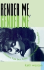 Render Me, Gender Me: Lesbians Talk Sex, Class, Color, Nation, Studmuffins (Between Men-Between Women: Lesbian & Gay Studies) Cover Image