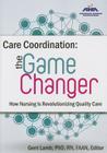 Care Coordination: The Game Changer--How Nursing Is Revolutionizing Quality Care By Gerri Lamb Cover Image