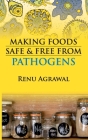 Making Foods Safe and Free From Pathogens By Renu Agrawal Cover Image