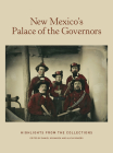 New Mexico’s Palace of the Governors: Highlights from the Collections: Highlights from the Collections By Daniel Kosharek (Editor), Alicia Romero (Editor) Cover Image