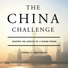 The China Challenge: Shaping the Choices of a Rising Power By Thomas J. Christensen, Alan Sklar (Read by) Cover Image