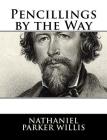 Pencillings by the Way By Nathaniel Parker Willis Cover Image