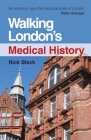 Walking London's Medical History Second Edition By Nick Black Cover Image