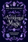 Accidental Magic: Myrtlewood Mysteries Book 1 By Iris Beaglehole Cover Image
