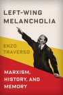 Left-Wing Melancholia: Marxism, History, and Memory (New Directions in Critical Theory #17) By Enzo Traverso Cover Image