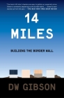 14 Miles: Building the Border Wall By DW Gibson Cover Image