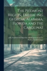The Piedmont Region, Embracing Georgia, Alabama, Florida and the Carolinas By Walter Gerald Cooper, Southern Immigration and Improvement Cover Image