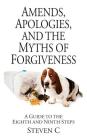 Amends, Apologies, and the Myths of Forgiveness: A Guide to the Eighth and Ninth Steps Cover Image