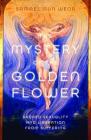 The Mystery of the Golden Flower: Sacred Sexuality and Liberation from Suffering By Samael Aun Weor Cover Image