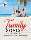 Family Goals 2018-2019 Big Journal with Empty Pages By Planners &. Notebooks Inspira Journals Cover Image