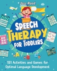 Speech Therapy for Toddlers: 151 Activities and Games for Optimal Language Development By Joss Reed Cover Image