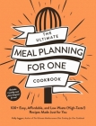 The Ultimate Meal Planning for One Cookbook: 100+ Easy, Affordable, and Low-Waste (High-Taste!) Recipes Made Just for You (Ultimate for One Cookbooks Series) Cover Image