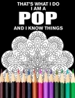 That's What I Do I Am a Pop and I Know Things Mandala Coloring Book for Adults: Funny Stress Relieving Coloring Book for Grandpa By Awesome Pop Family Gift Publishing Cover Image