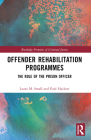 Offender Rehabilitation Programmes: The Role of the Prison Officer (Routledge Frontiers of Criminal Justice) By Laura M. Small, Paul M. W. Hackett Cover Image