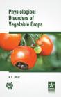 Physiological Disorders of Vegetable Crops By K. L. Bhat Cover Image