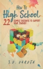 How to High School: 22 Simple Insights to Support Your Journey (Ages 13-18) (Gift and Guide book) Cover Image