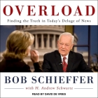 Overload: Finding the Truth in Today's Deluge of News By David De Vries (Read by), Bob Schieffer, H. Andrew Schwartz (Contribution by) Cover Image