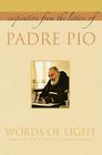 Words of Light: Inspiration from the Letters of Padre Pio By Padre Pio, Father Raniero Cantalamessa (Introduction by) Cover Image
