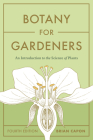 Botany for Gardeners, Fourth Edition: An Introduction to the Science of Plants By Brian Capon Cover Image