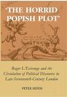 'The Horrid Popish Plot': Roger l'Estrange and the Circulation of Political Discourse in Late Seventeenth-Century London (British Academy Postdoctoral Fellowship Monographs) By Peter Hinds Cover Image