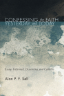 Confessing the Faith Yesterday and Today By Alan P. F. Sell Cover Image