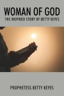 Woman of God: The Inspired Story of Betty Keyes Cover Image