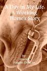 A Day in My Life: A Working Horse's Story By Marni Knight-Duncan Cover Image