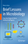 Brief Lessons in Microbiology: From the Origin of Life to Artificial Intelligence By Mario Juhas Cover Image