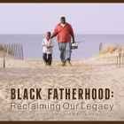 Black Fatherhood: Reclaiming Our Legacy By Curtis L. Ivery, Marcus Ivery Cover Image