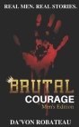 Brutal Courage (Men's Edition) By Jr. DeFreitas, Rafael P. (Introduction by), Da'von Robateau Cover Image