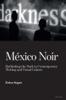 México Noir: Rethinking the Dark in Contemporary Writing and Visual Culture By Erica Segre (Editor) Cover Image