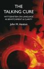 The Talking Cure: Wittgenstein's Therapeutic Method for Psychotherapy By J. Heaton Cover Image