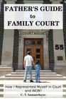 Father's Guide to Family Court: How I Represented Myself in Family Court - and WON! Cover Image