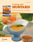 Cooking with Mustard: Empowering Your Palate By G. Poggenpohl Cover Image