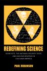 Redefining Science: Scientists, the National Security State, and Nuclear Weapons in Cold War America (Culture) By Paul Rubinson Cover Image