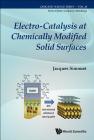 Electro-Catalysis at Chemically Modified Solid Surfaces (Catalytic Science #16) By Jacques Simonet Cover Image
