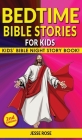 BEDTIME BIBLE STORIES for KIDS (2nd Edition): Biblical Superheroes Characters Come Alive in Modern Adventures for Children! Bedtime Action Stories for By Jesse Rose Cover Image