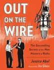 Out on the Wire: The Storytelling Secrets of the New Masters of Radio By Jessica Abel Cover Image