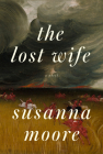 The Lost Wife: A novel By Susanna Moore Cover Image