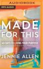 Made for This: 40 Days to Living Your Purpose By Jennie Allen, Simona Chitescu-Weik (Read by) Cover Image