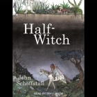 Half-Witch By John Schoffstall, Traci Odom (Read by) Cover Image