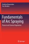 Fundamentals of Arc Spraying: Physical and Chemical Regularities By Vladislav Boronenkov, Yury Korobov Cover Image