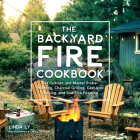 The Backyard Fire Cookbook: Get Outside and Master Ember Roasting, Charcoal Grilling, Cast-Iron Cooking, and Live-Fire Feasting (Great Outdoor Cooking) By Linda Ly Cover Image