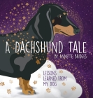 A Dachshund Tale: Lessons Learned from My Dog By Annette Bridges, Lesley Vernon (Illustrator), Janie Owen-Bugh (Cover Design by) Cover Image